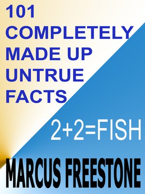 cover image of 101 Completely Made Up Untrue Facts
